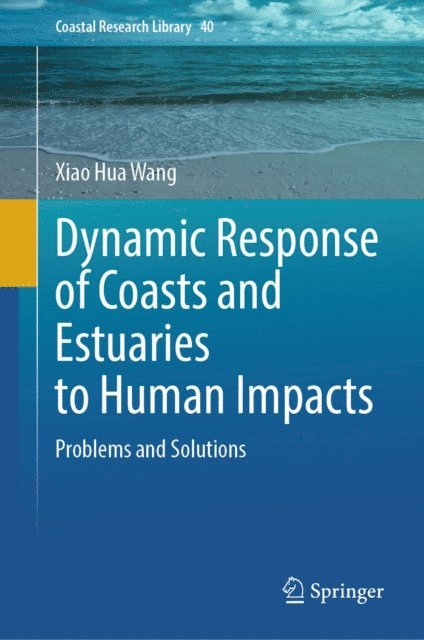 Xiao Hua Wang - Dynamic Response of Coasts and Estuaries to Human Impacts, E-bok
