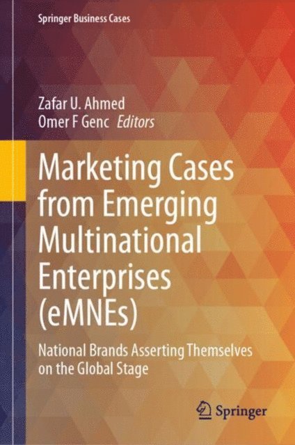 Omer F. Genc, Zafar U. Ahmed - Marketing Cases from Emerging Multinational Enterprises (eMNEs), E-bok