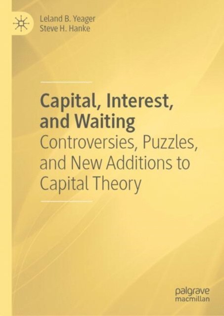 Steve H. Hanke, Leland B. Yeager - Capital, Interest, and Waiting, E-bok