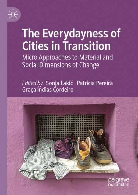 Graca Indias Cordeiro, Patricia Pereira, Sonja Lakic - Everydayness of Cities in Transition, E-bok