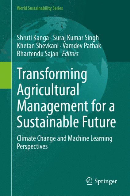 Bhartendu Sajan, Vamdev Pathak, Khetan Shevkani, Suraj Kumar Singh, Shruti Kanga - Transforming Agricultural Management for a Sustainable Future, E-bok