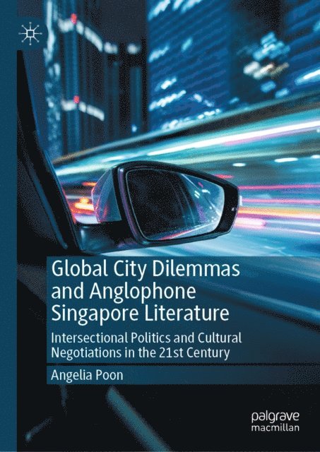 Angelia Poon - Global City Dilemmas and Anglophone Singapore Literature, E-bok