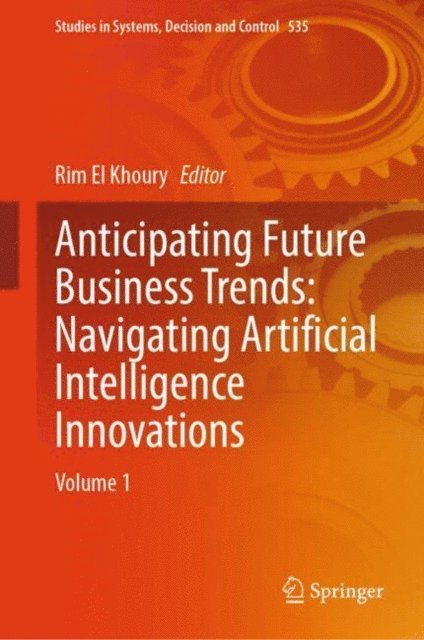 Rim El Khoury - Anticipating Future Business Trends: Navigating Artificial Intelligence Innovations, E-bok