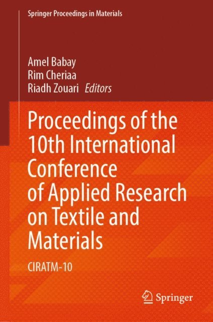 Riadh Zouari, Rim Cheriaa, Amel Babay - Proceedings of the 10th International Conference of Applied Research on Textile and Materials, E-bok