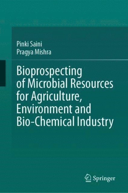 Pragya Mishra, Pinki Saini - Bioprospecting of Microbial Resources for Agriculture, Environment and Bio-chemical Industry, E-bok
