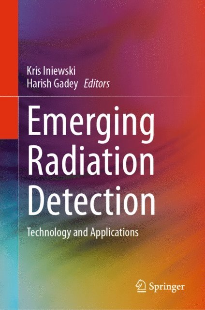 Harish Gadey, Kris Iniewski - Emerging Radiation Detection, E-bok