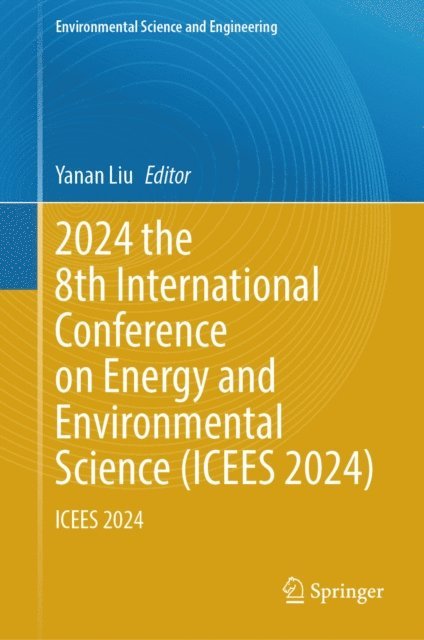 Yanan Liu - 2024 the 8th International Conference on Energy and Environmental Science (ICEES 2024), E-bok