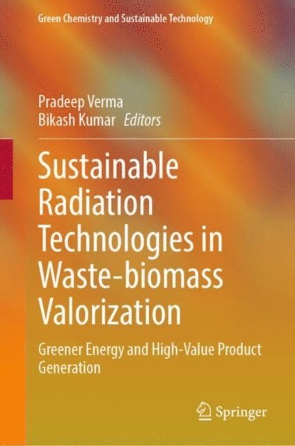 Bikash Kumar, Pradeep Verma - Sustainable Radiation Technologies in Waste-biomass Valorization, E-bok