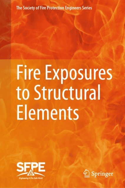 Society for Fire Protection Engineers - Fire Exposures to Structural Elements, E-bok
