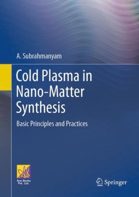 A. Subrahmanyam - Cold Plasma in Nano-Matter Synthesis, E-bok