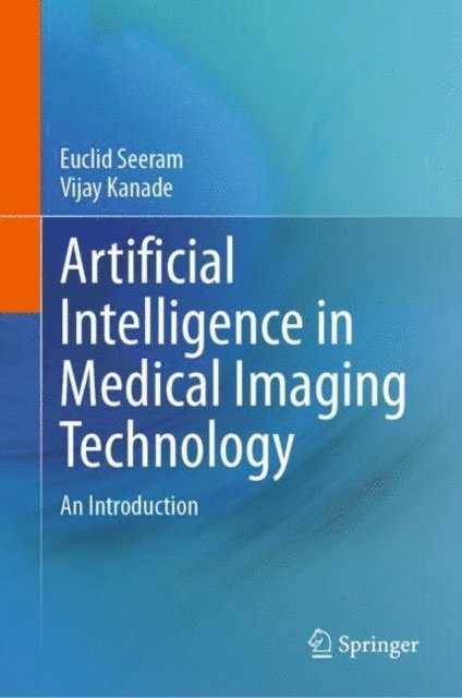 Vijay Kanade, Euclid Seeram - Artificial Intelligence in Medical Imaging Technology, E-bok