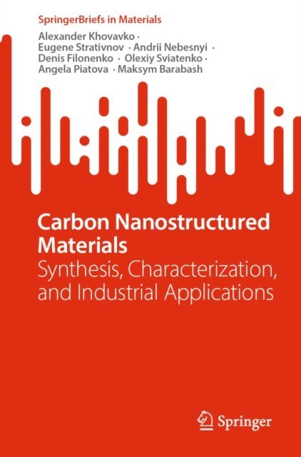 Maksym Barabash, Angela Piatova, Olexiy Sviatenko, Denis Filonenko, Andrii Nebesnyi, Eugene Strativnov, Alexander Khovavko - Carbon Nanostructured Materials, E-bok