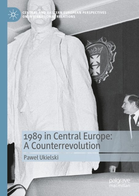 Pawel Ukielski - 1989 in Central Europe: A Counterrevolution, E-bok