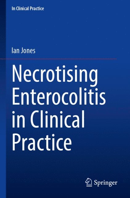 Ian Jones - Necrotising Enterocolitis in Clinical Practice, E-bok