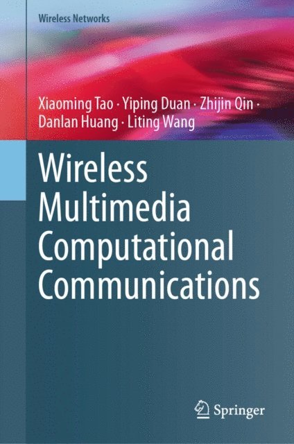 Liting Wang, Danlan Huang, Zhijin Qin, Yiping Duan, Xiaoming Tao - Wireless Multimedia Computational Communications, E-bok
