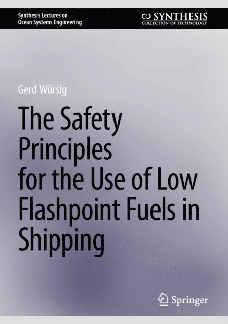Gerd Wursig - Safety Principles for the Use of Low Flashpoint Fuels in Shipping, E-bok