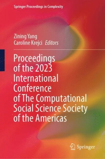 Caroline Krejci, Zining Yang - Proceedings of the 2023 International Conference of The Computational Social Science Society of the Americas, E-bok