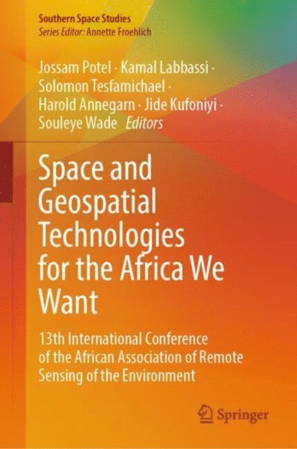 Souleye Wade, Jide Kufoniyi, Harold Annegarn, Solomon Tesfamichael, Kamal Labbassi, Jossam Potel - Space and Geospatial Technologies for the Africa We Want, E-bok