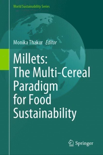 Monika Thakur - Millets: The Multi-Cereal Paradigm for Food Sustainability, E-bok