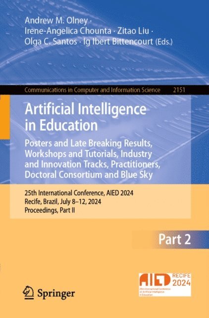 Ig Ibert Bittencourt, Olga C. Santos, Zitao Liu, Irene-Angelica Chounta, Andrew M. Olney - Artificial Intelligence in Education. Posters and Late Breaking Results, Workshops and Tutorials, Industry and Innovation Tracks, Practitioners, Doctoral Consortium and Blue Sky, E-bok