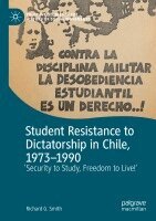 Richard G. Smith - Student Resistance to Dictatorship in Chile, 1973-1990, Häftad