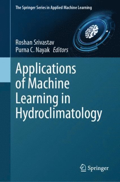 Purna C. Nayak, Roshan Srivastav - Applications of Machine Learning in Hydroclimatology, E-bok