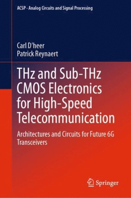 Patrick Reynaert, Carl D'heer - THz and Sub-THz CMOS Electronics for High-Speed Telecommunication, E-bok