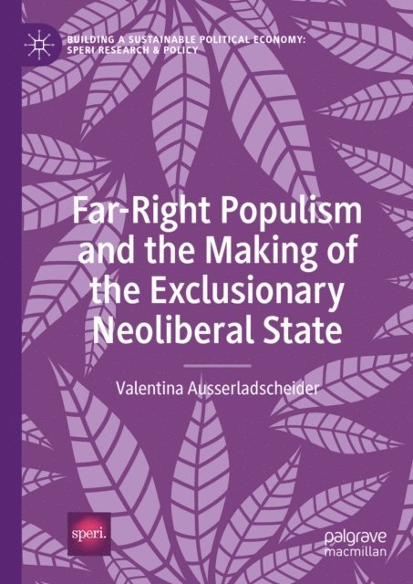 Valentina Ausserladscheider - Far-Right Populism and the Making of the Exclusionary Neoliberal State, E-bok