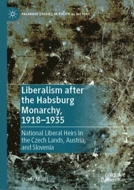 Oskar Mulej - Liberalism after the Habsburg Monarchy, 1918-1935, E-bok