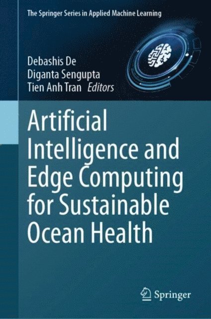 Tien Anh Tran, Diganta Sengupta, Debashis De - Artificial Intelligence and Edge Computing for Sustainable Ocean Health, E-bok