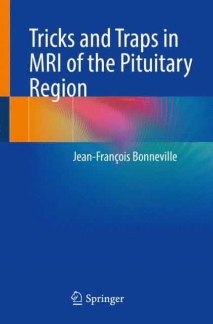 Jean-Francois Bonneville - Tricks and Traps in MRI of the Pituitary Region, E-bok
