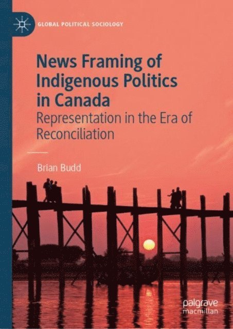 Brian Budd - News Framing of Indigenous Politics in Canada, E-bok