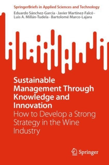 Bartolome Marco-Lajara, Luis A. Millan-Tudela, Javier Martinez-Falco, Eduardo Sanchez-Garcia - Sustainable Management Through Knowledge and Innovation, E-bok