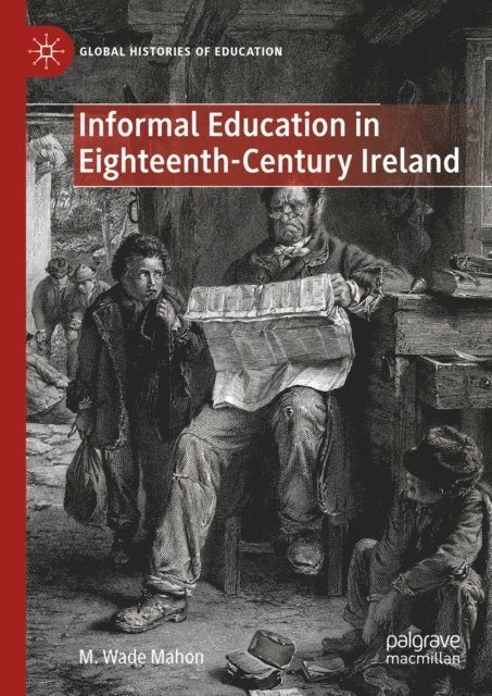 M. Wade Mahon - Informal Education in Eighteenth-Century Ireland, E-bok