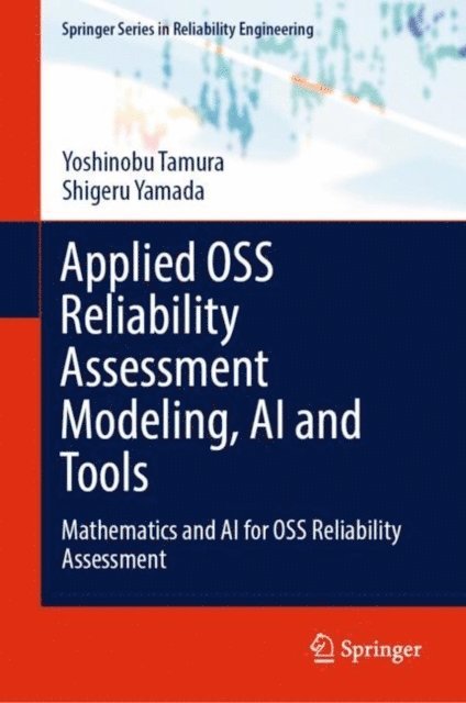 Shigeru Yamada, Yoshinobu Tamura - Applied OSS Reliability Assessment Modeling, AI and Tools, E-bok