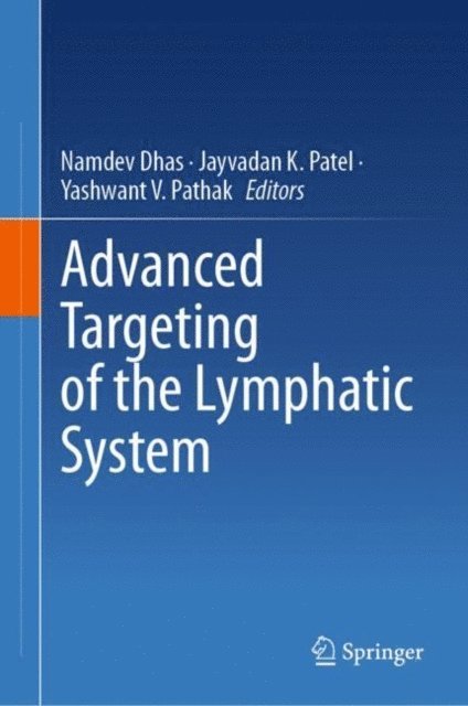 Yashwant V. Pathak, Jayvadan K. Patel, Namdev Dhas - Advanced Targeting of the Lymphatic System, E-bok
