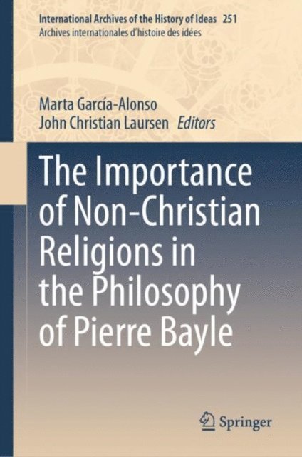 John Christian Laursen, Marta Garcia-Alonso - Importance of Non-Christian Religions in the Philosophy of Pierre Bayle, E-bok