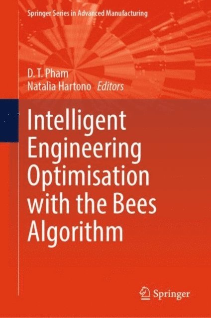 Natalia Hartono, D. T. Pham - Intelligent Engineering Optimisation with the Bees Algorithm, E-bok