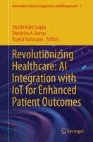Shashi Kant Gupta, Dimitrios A. Karras, Rajesh Natarajan - Revolutionizing Healthcare: AI Integration with IoT for Enhanced Patient Outcomes, Häftad