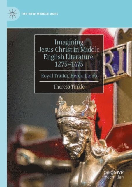 Theresa Tinkle - Imagining Jesus Christ in Middle English Literature, 1275-1475, E-bok