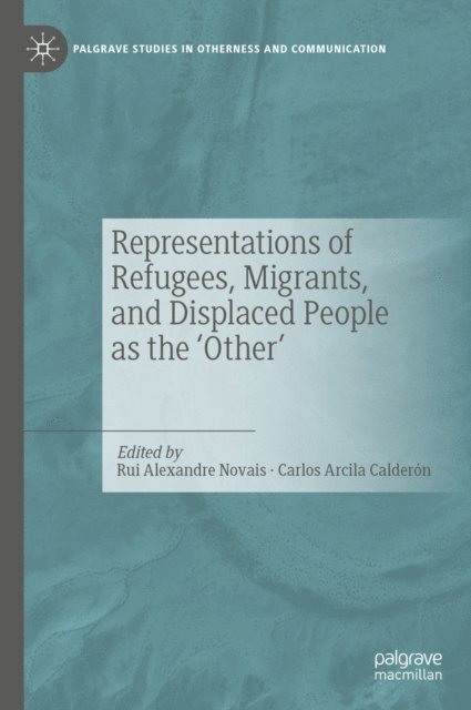 Carlos Arcila Calderon, Rui Alexandre Novais - Representations of Refugees, Migrants, and Displaced People as the 'Other', E-bok