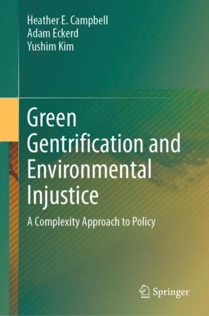 Yushim Kim, Adam Eckerd, Heather E. Campbell - Green Gentrification and Environmental Injustice, E-bok