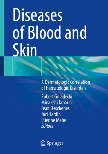 Etienne Mahe, Jori Hardin, Jean Deschenes, Minakshi Taparia, Robert Gniadecki - Diseases of Blood and Skin, E-bok