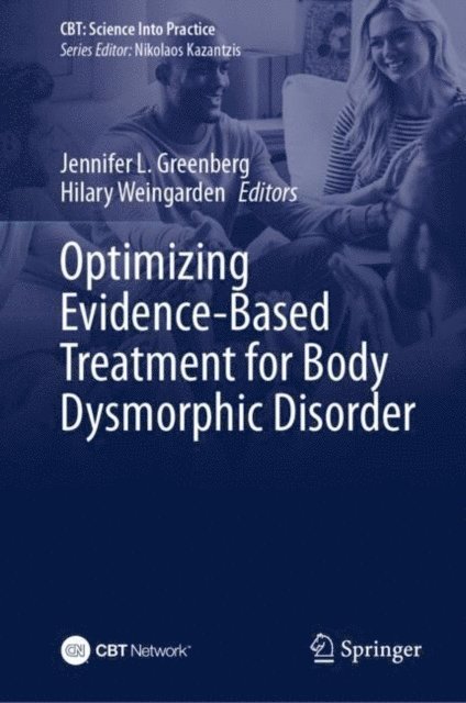 Hilary Weingarden, Jennifer L. Greenberg - Optimizing Evidence-Based Treatment for Body Dysmorphic Disorder, E-bok
