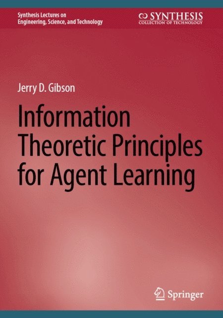 Jerry D. Gibson - Information Theoretic Principles for Agent Learning, E-bok
