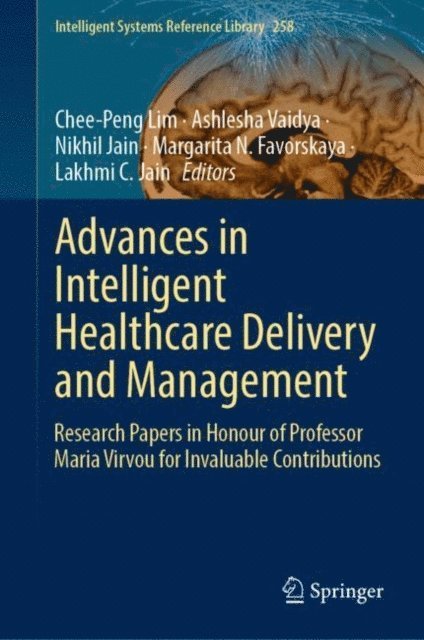 Lakhmi C. Jain, Margarita N. Favorskaya, Nikhil Jain, Ashlesha Vaidya, Chee-Peng Lim - Advances in Intelligent Healthcare Delivery and Management, E-bok
