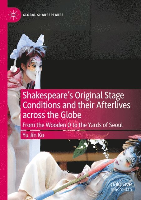 Yu Jin Ko - Shakespeare's Original Stage Conditions and their Afterlives across the Globe, E-bok