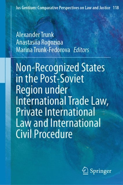 Marina Trunk-Fedorova, Anastasiia Rogozina, Alexander Trunk - Non-Recognized States in the Post-Soviet Region under International Trade Law, Private International Law and International Civil Procedure, E-bok