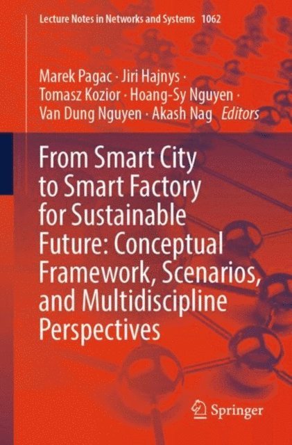 Akash Nag, Van Dung Nguyen, Hoang-Sy Nguyen, Tomasz Kozior, Jiri Hajnys, Marek Pagac - From Smart City to Smart Factory for Sustainable Future: Conceptual Framework, Scenarios, and Multidiscipline Perspectives, E-bok