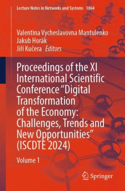 Jiri Kucera, Jakub Horak, Valentina Vycheslavovna Mantulenko - Proceedings of the XI International Scientific Conference &quote;Digital Transformation of the Economy: Challenges, Trends and New Opportunities&quote; (ISCDTE 2024), E-bok